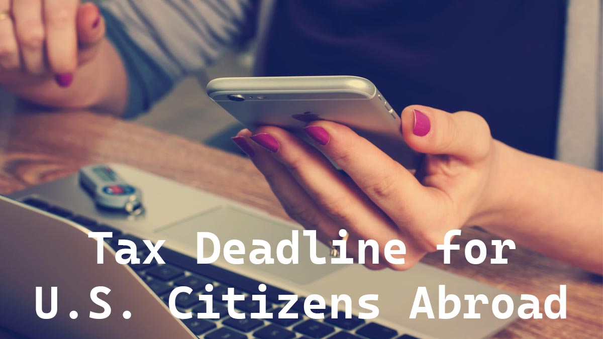Tax Deadline for US Citizens Abroad