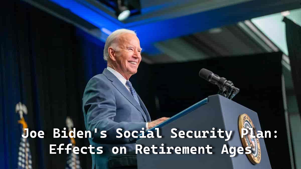 joe biden social security plan retirement age
