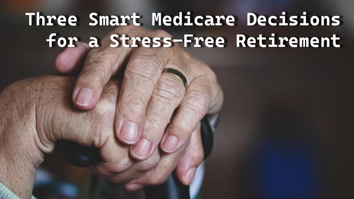 Smart Medicare Decisions Stress-Free Retirement