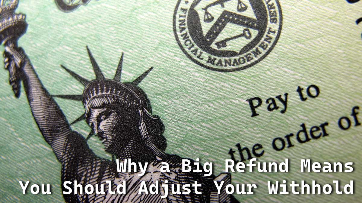 tax refunds too big adjust withholds