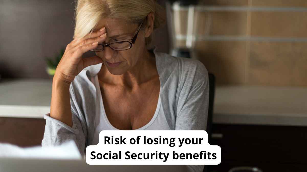 The risk of losing your Social Security benefits