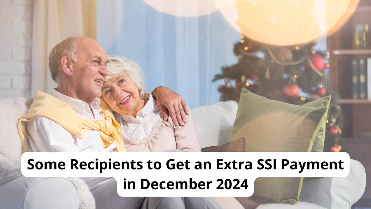 Some Recipients to Get an Extra SSI Paymentin December 2024